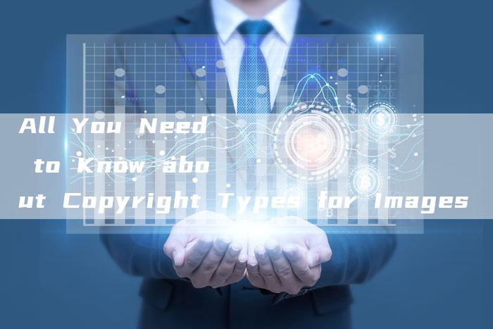 All You Need to Know about Copyright Types for Images